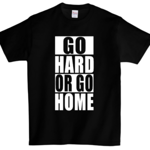 Go Hard Or Go Home