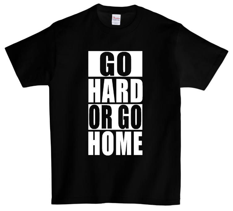 Go Hard Or Go Home